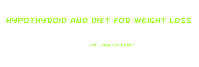 Hypothyroid And Diet For Weight Loss
