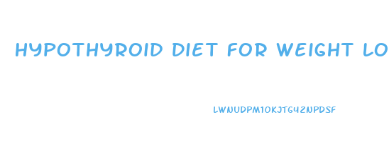 Hypothyroid Diet For Weight Loss