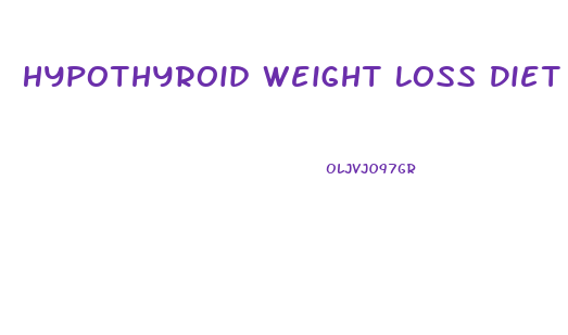 Hypothyroid Weight Loss Diet