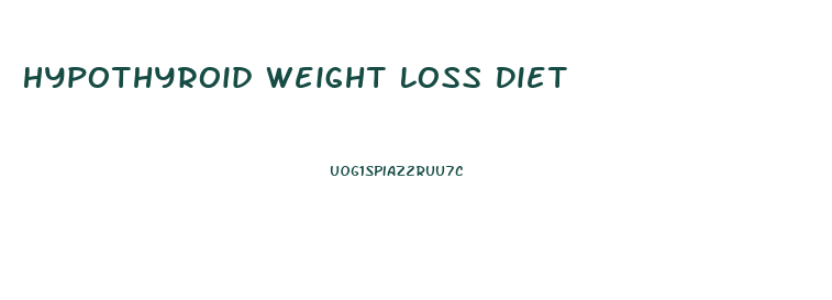Hypothyroid Weight Loss Diet