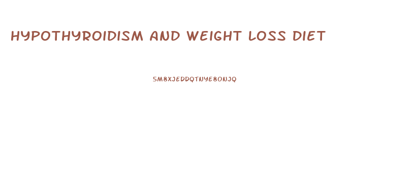 Hypothyroidism And Weight Loss Diet