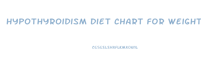 Hypothyroidism Diet Chart For Weight Loss