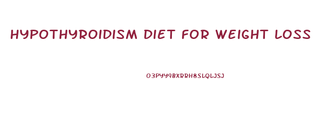 Hypothyroidism Diet For Weight Loss