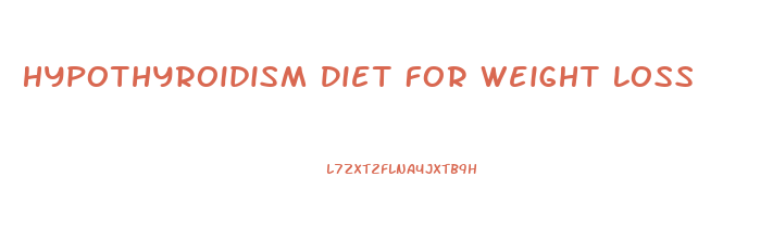 Hypothyroidism Diet For Weight Loss