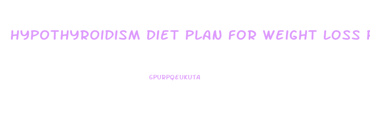 Hypothyroidism Diet Plan For Weight Loss Pune