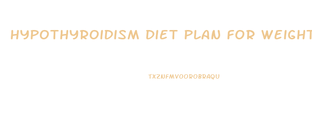 Hypothyroidism Diet Plan For Weight Loss