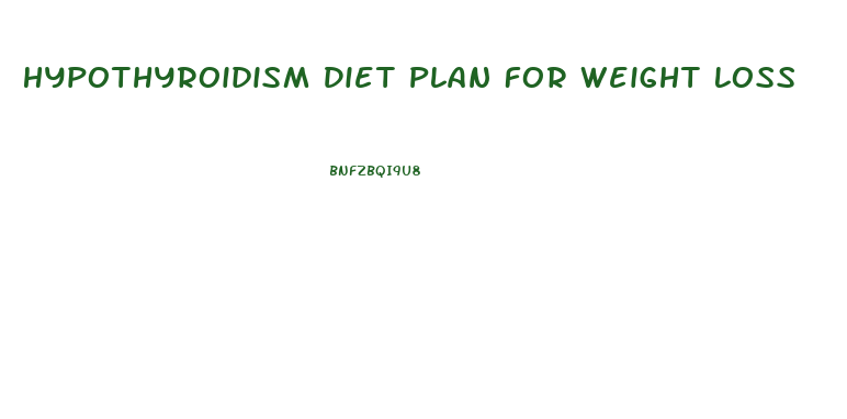 Hypothyroidism Diet Plan For Weight Loss