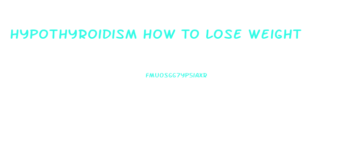 Hypothyroidism How To Lose Weight