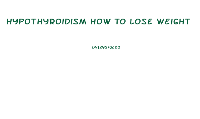 Hypothyroidism How To Lose Weight