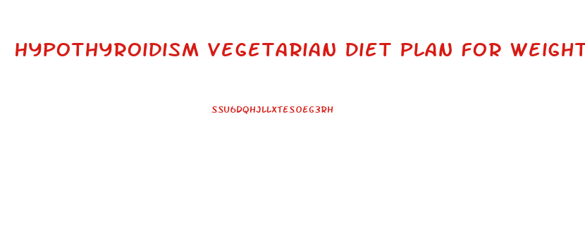 Hypothyroidism Vegetarian Diet Plan For Weight Loss