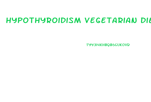 Hypothyroidism Vegetarian Diet Plan For Weight Loss