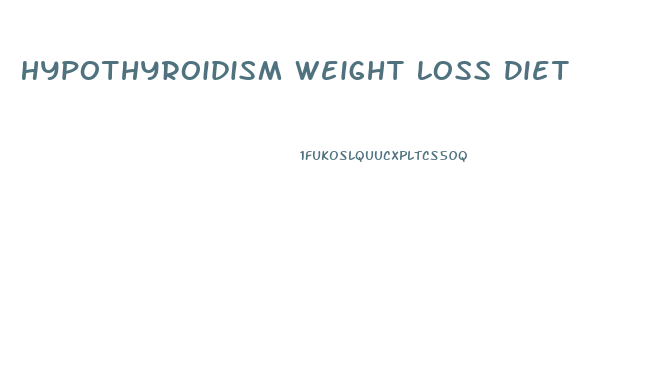 Hypothyroidism Weight Loss Diet