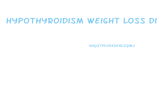Hypothyroidism Weight Loss Diet