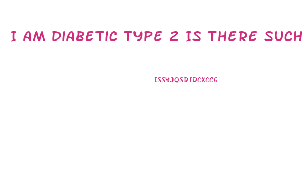 I Am Diabetic Type 2 Is There Such A Diet Or Diet Pill Which Guarantees Significant Weight Loss