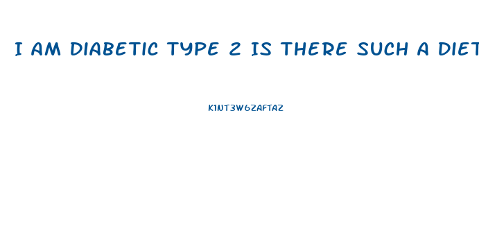 I Am Diabetic Type 2 Is There Such A Diet Or Diet Pill Which Guarantees Significant Weight Loss