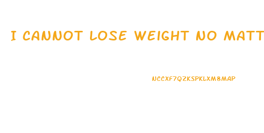 I Cannot Lose Weight No Matter What