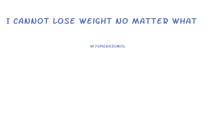 I Cannot Lose Weight No Matter What