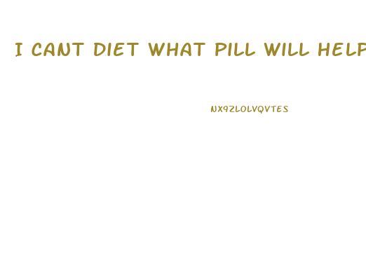 I Cant Diet What Pill Will Help