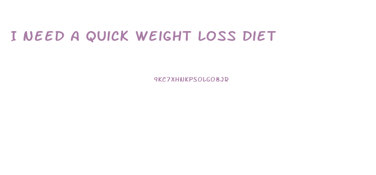 I Need A Quick Weight Loss Diet