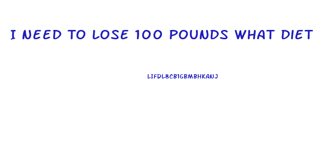 I Need To Lose 100 Pounds What Diet Pill Will Help Me Do This Fast