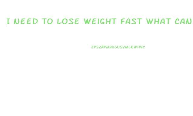 I Need To Lose Weight Fast What Can I Do