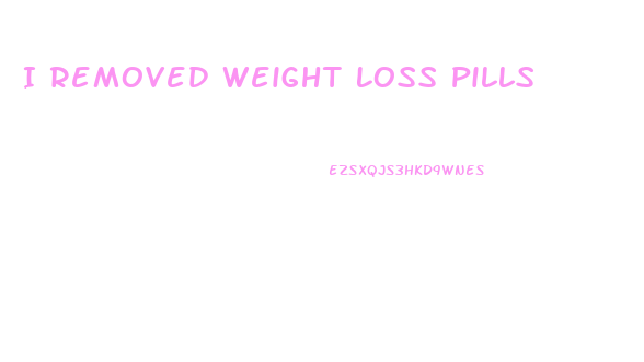 I Removed Weight Loss Pills