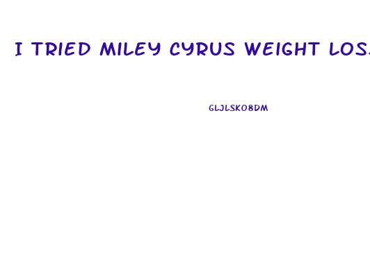 I Tried Miley Cyrus Weight Loss Diet