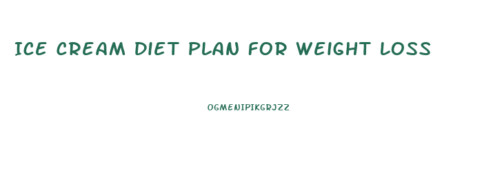 Ice Cream Diet Plan For Weight Loss