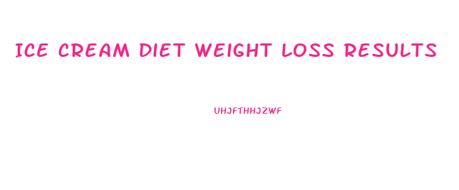 Ice Cream Diet Weight Loss Results