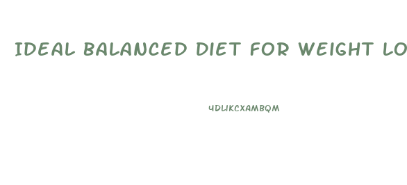 Ideal Balanced Diet For Weight Loss