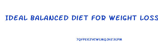 Ideal Balanced Diet For Weight Loss