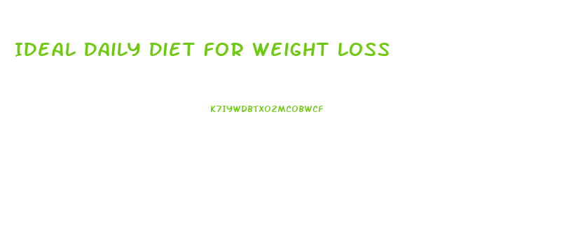 Ideal Daily Diet For Weight Loss
