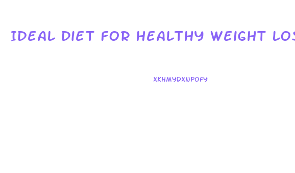 Ideal Diet For Healthy Weight Loss