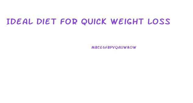 Ideal Diet For Quick Weight Loss