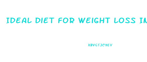 Ideal Diet For Weight Loss Indian