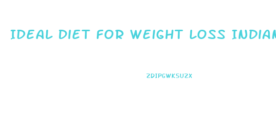 Ideal Diet For Weight Loss Indian