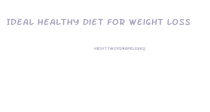 Ideal Healthy Diet For Weight Loss