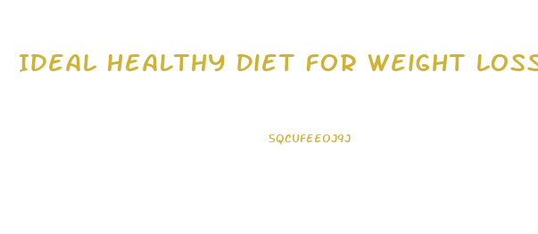 Ideal Healthy Diet For Weight Loss