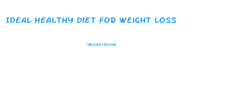 Ideal Healthy Diet For Weight Loss