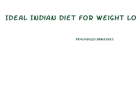 Ideal Indian Diet For Weight Loss