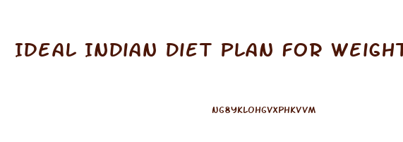 Ideal Indian Diet Plan For Weight Loss