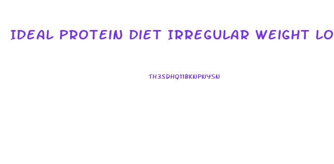 Ideal Protein Diet Irregular Weight Loss