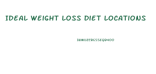 Ideal Weight Loss Diet Locations