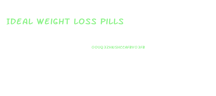 Ideal Weight Loss Pills