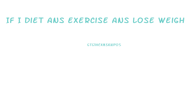 If I Diet Ans Exercise Ans Lose Weight Why Do I Need A Diet Pill