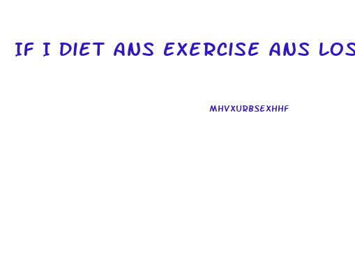 If I Diet Ans Exercise Ans Lose Weight Why Do I Need A Diet Pill