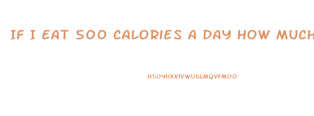 If I Eat 500 Calories A Day How Much Weight Will I Lose Calculator
