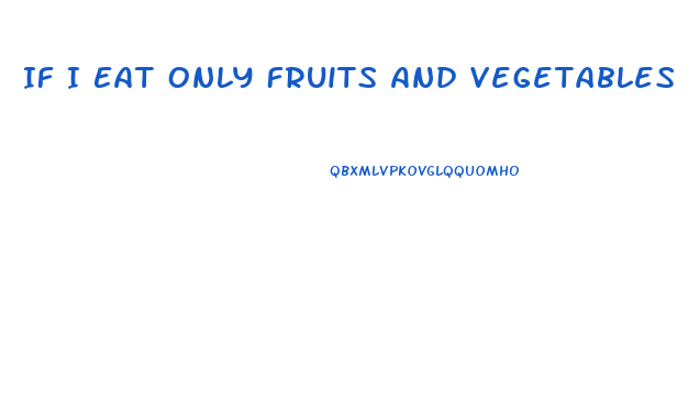 If I Eat Only Fruits And Vegetables For A Week How Much Weight Will I Lose