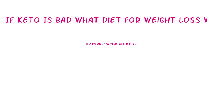 If Keto Is Bad What Diet For Weight Loss Works