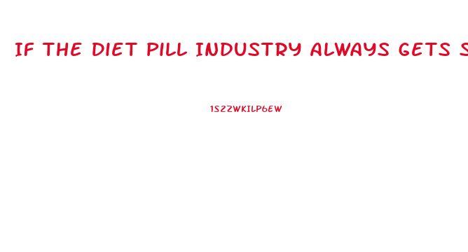 If The Diet Pill Industry Always Gets Sued Why Do They Continue To Operate